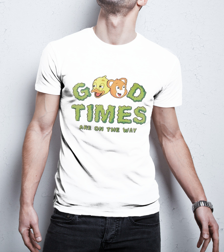 Good Times Are On The Way Duck And Bear Faces Text T-Shirt