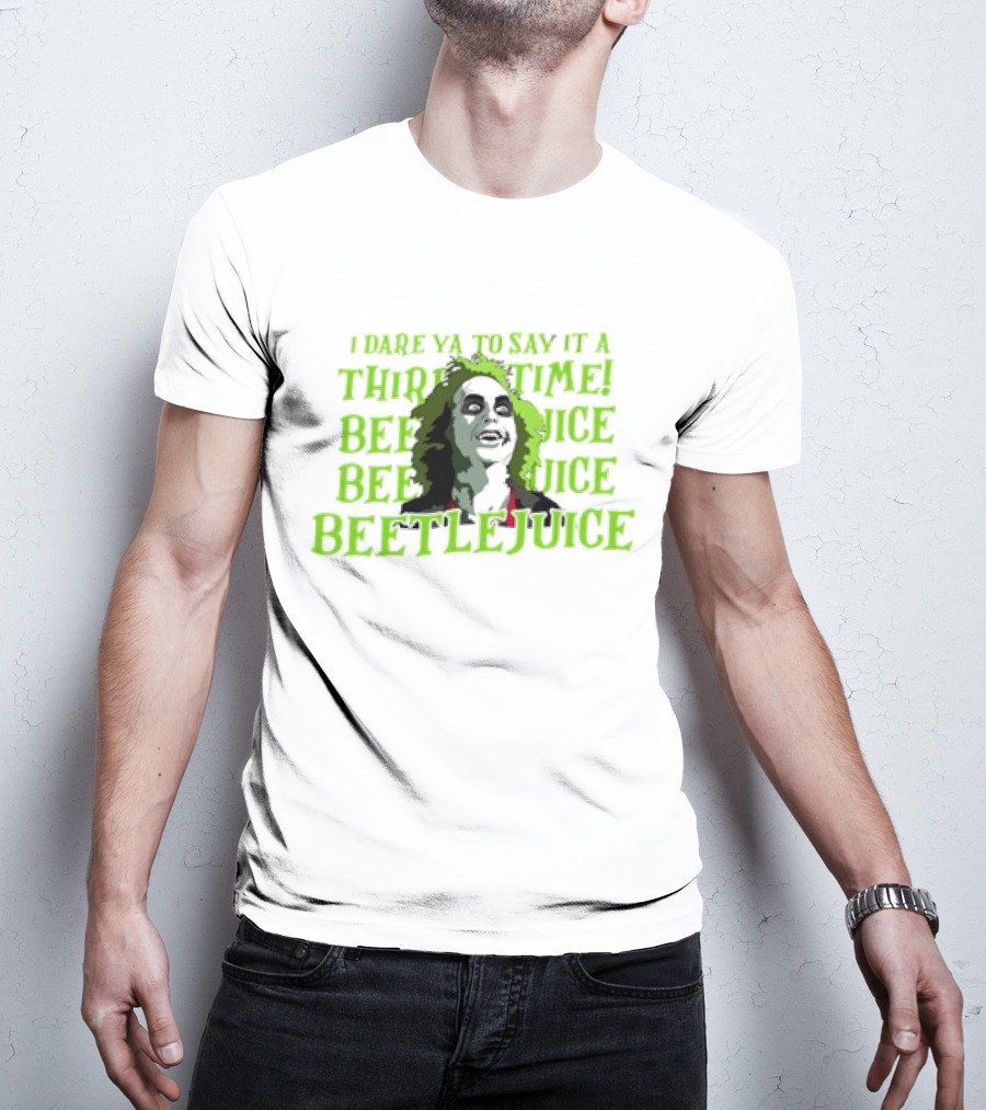 I Dare Ya To Say It A Third Time Beetlejuice Beetlejuice Beetlejuice T-Shirt