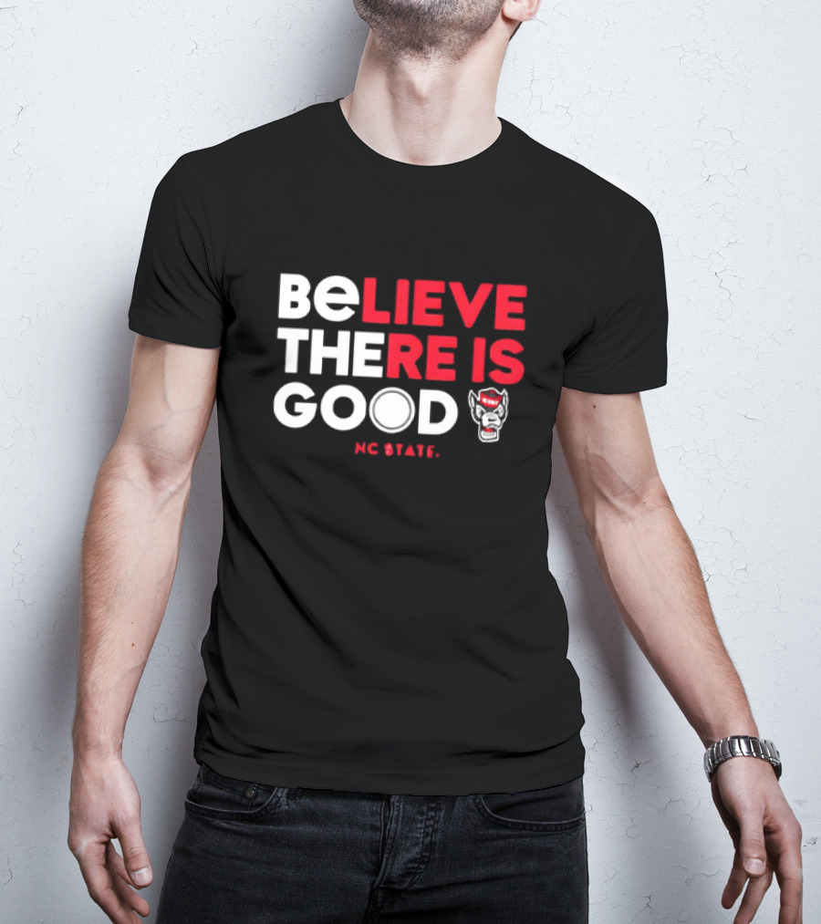 NC State Wolfpack Believe There Is Good Wolfpack T-Shirt
