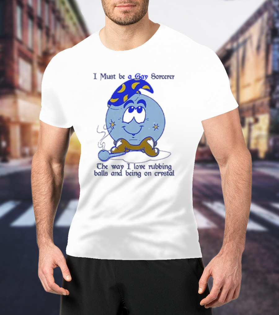 I Must Be A Gay Sorcerer The Way I Love Rubbing Balls And Being On Crystal Blue Cartoon Character Smoking Pipe T-Shirt