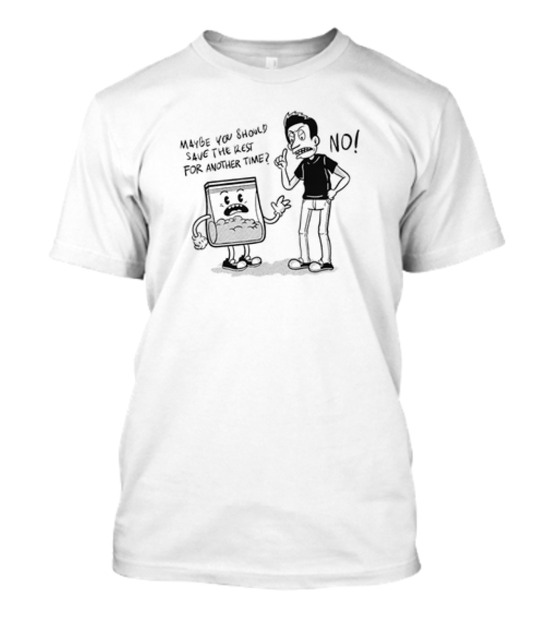Say No To Drugs Ironic Cartoon Maybe You Should Save The Rest For Another Time? NO T-Shirt