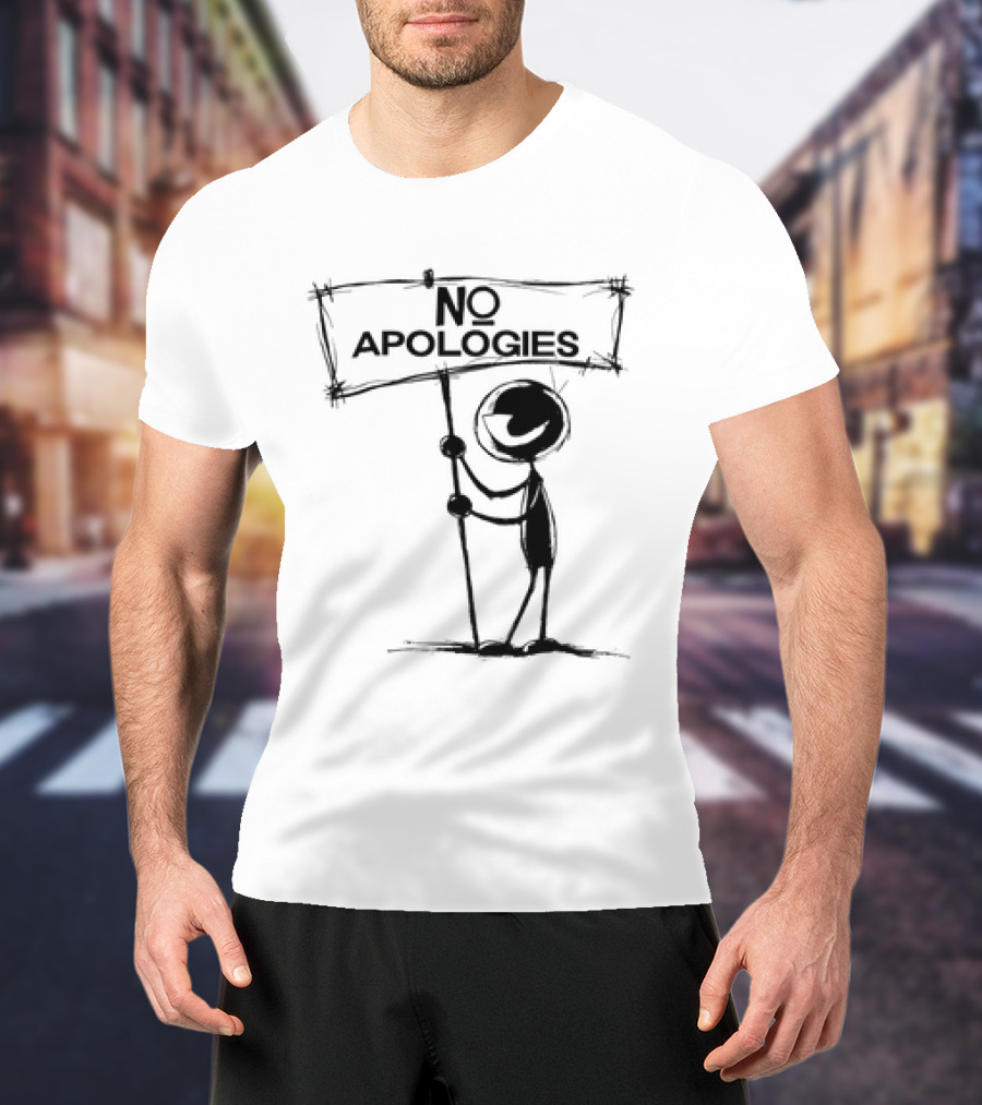 No Apologies Stick Figure Holding Sign T-Shirt