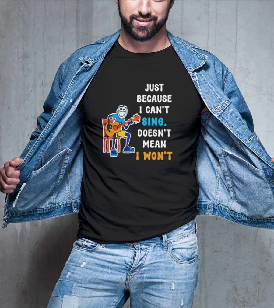 Just Because I Can't Sing Doesn't Mean I Won't Cartoon Guitar Player T-Shirt