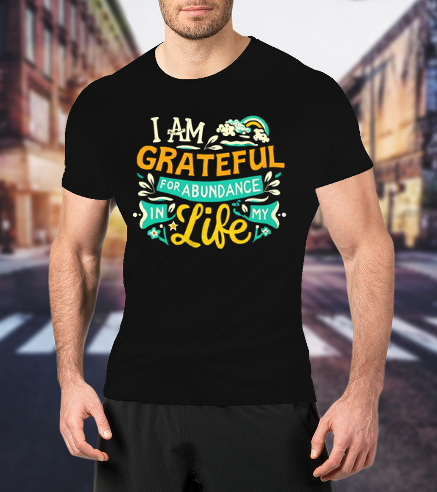 I Am Grateful For Abundance In My Life With Rainbow And Clouds Elements T-Shirt