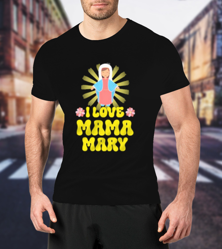 I Love Mama Mary Our Lady Mother Catholic Flowers T-Shirt