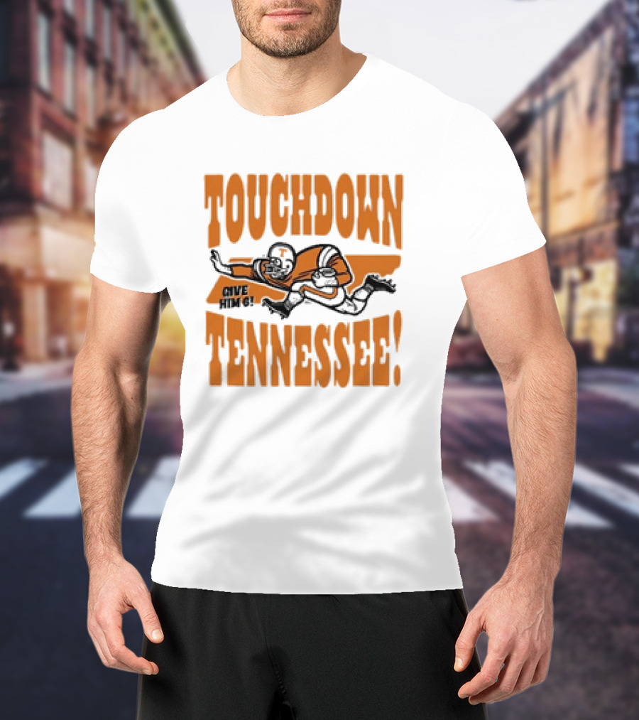 Touchdown Tennessee Give Him 6 Football Player T-Shirt