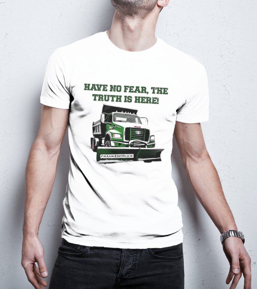 Have No Fear The Truth Is Here Frankentruck T-Shirt