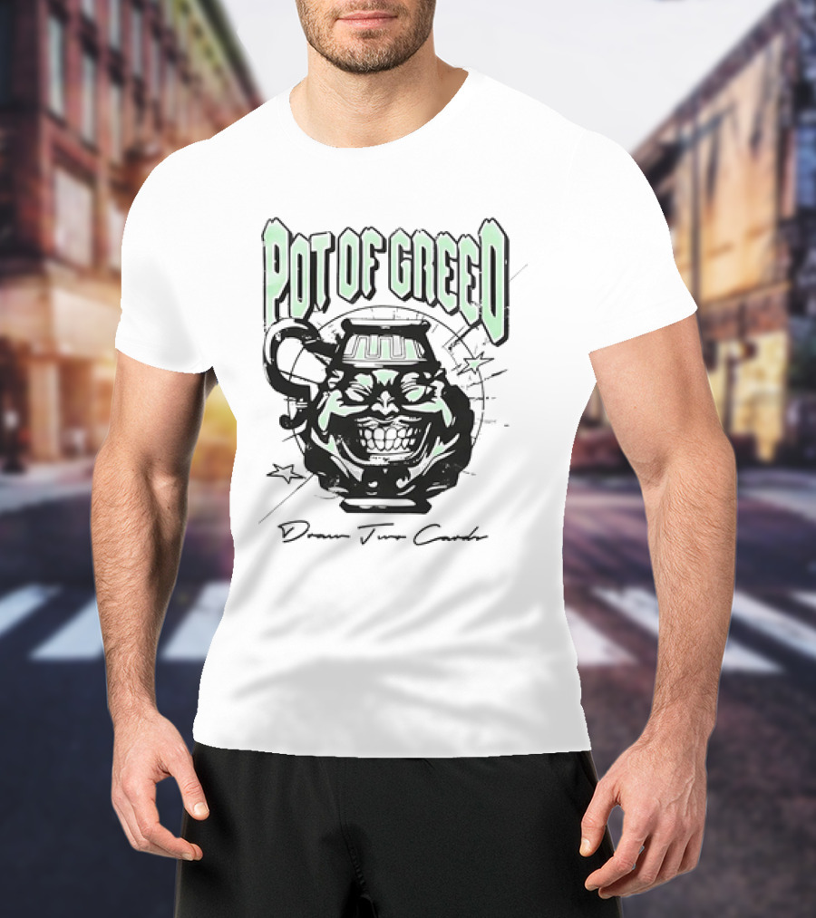 POT OF GREED Draw Two Cards T-Shirt