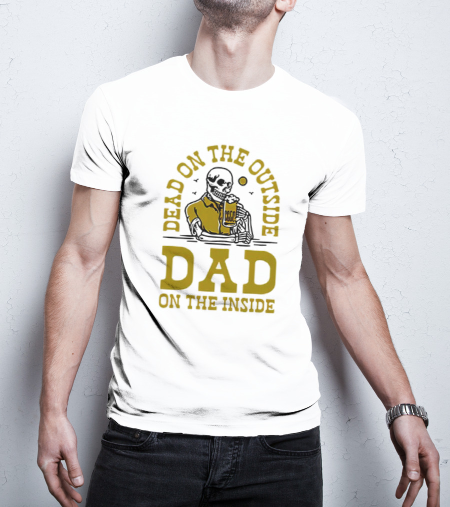 Dead On The Outside Dad On The Inside Skeleton Holding Beer T-Shirt