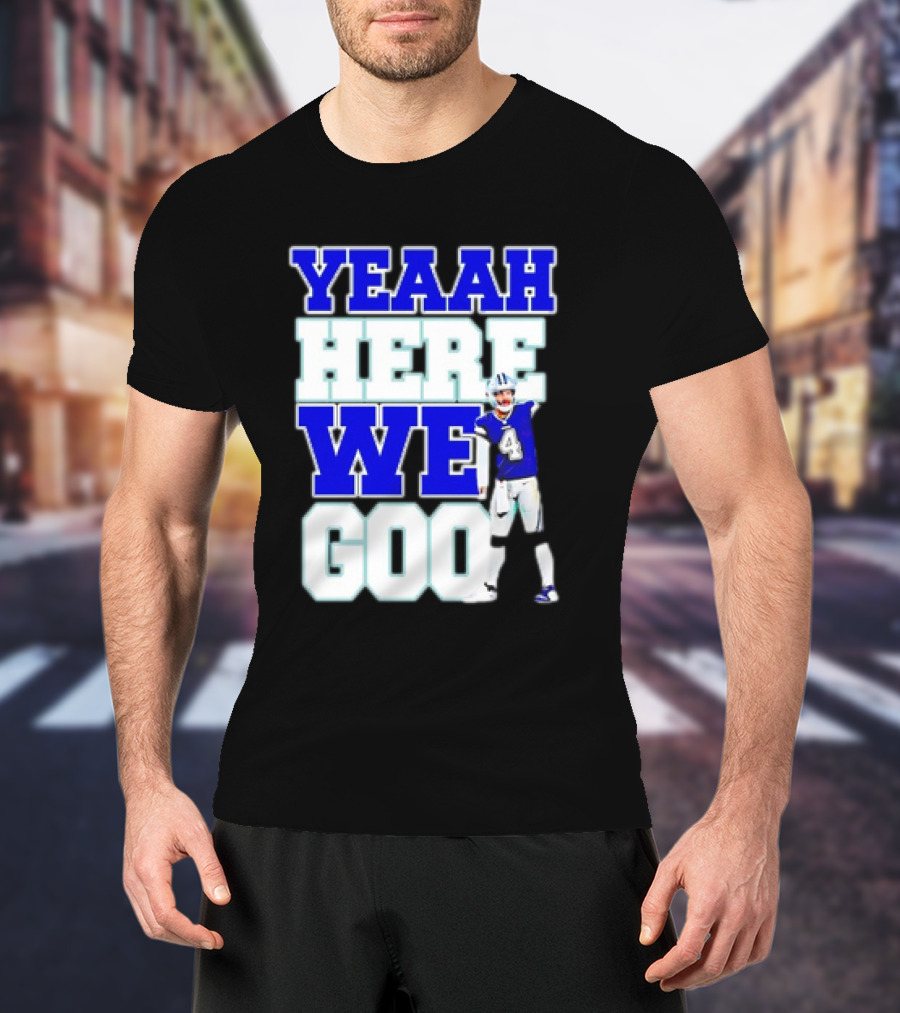 Dak Prescott Dallas Cowboys Yeaah Here We Go Number 4 Football T-Shirt