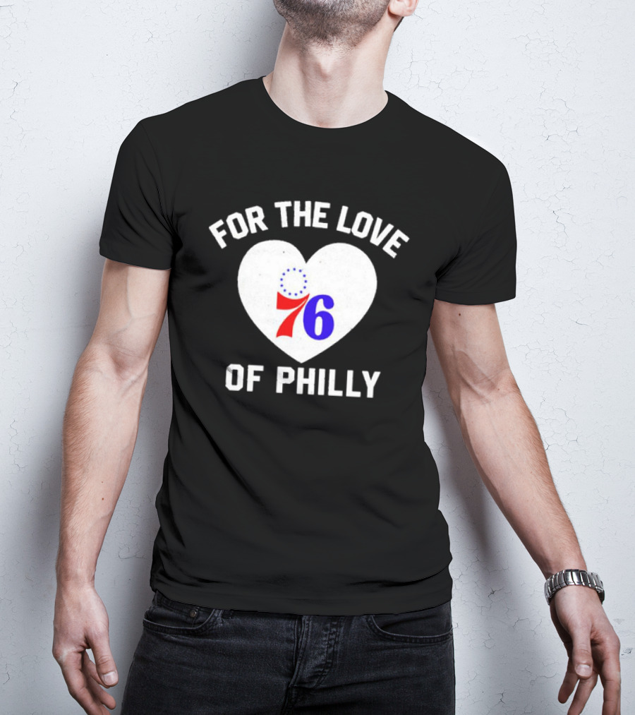 For The Love Of Philly Heart Featuring Philadelphia 76ers 76 T-Shirt