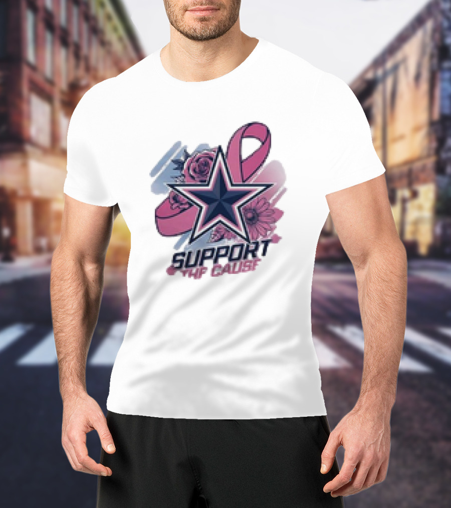 Support The Cause Breast Cancer Awareness X Dallas Cowboys Star Pink Ribbon Roses T-Shirt