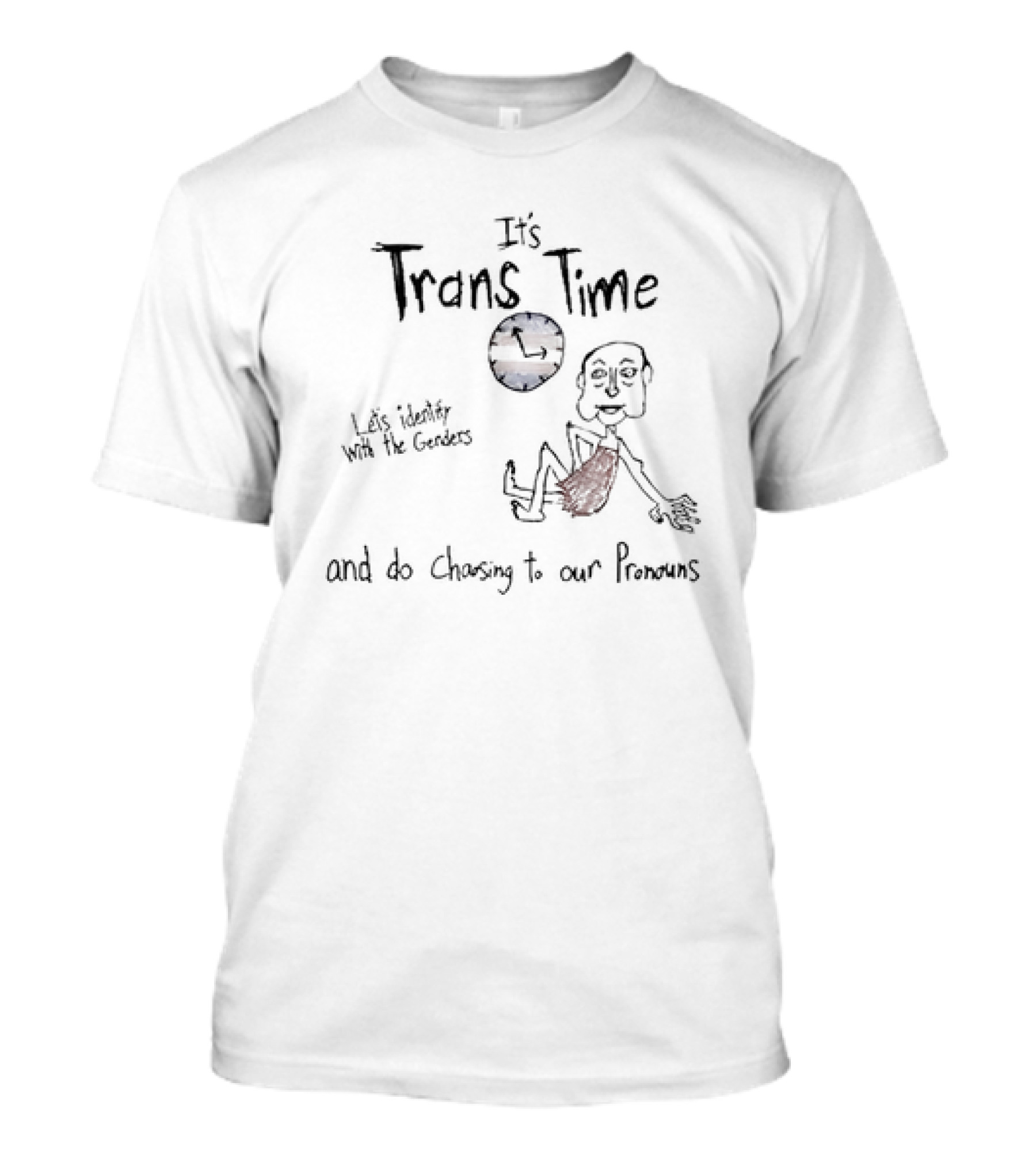 It's Trans Time Let's Identify With The Genders And Do Chasing To Our Pronouns T-Shirt