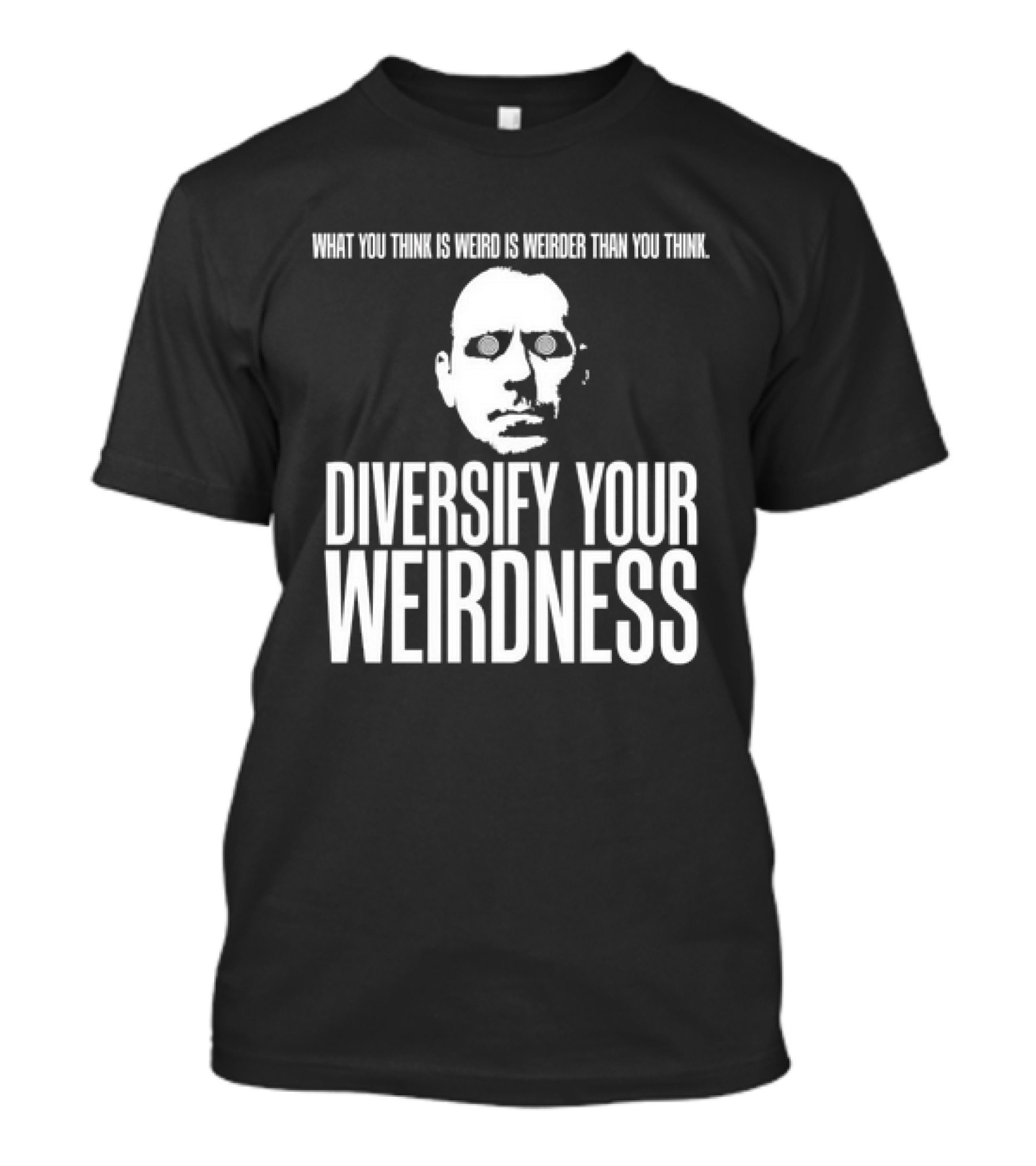 What You Think Is Weird Is Weirder Than You Think Diversify Your Weirdness Masked Face T-Shirt
