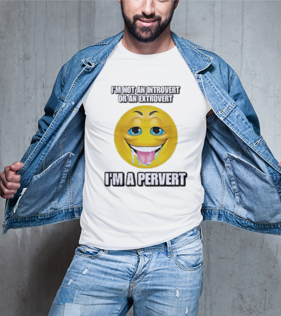 I’m Not An Introvert Or An Extrovert I’m A Pervert Emoji Face T-Shirt