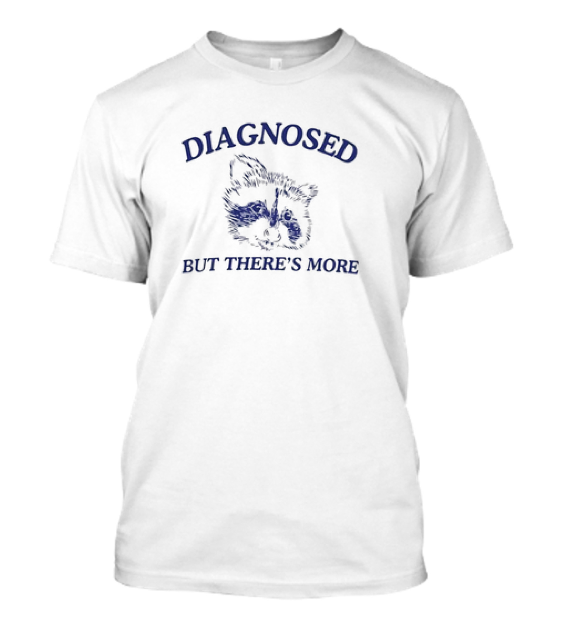Diagnosed But There's More Raccoon Drawing Humor Meme T-Shirt