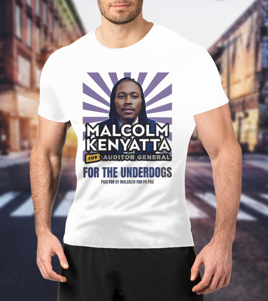 Malcolm Kenyatta For Auditor General For The Underdogs Paid For By Malcolm For PA PAC T-Shirt