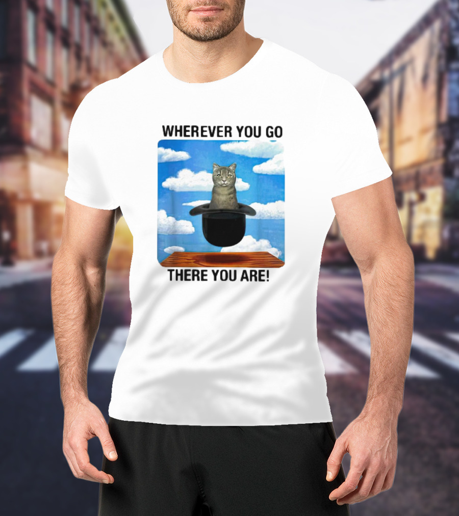 WHEREVER YOU GO THERE YOU ARE CAT IN MAGIC HAT CLOUDS T-Shirt