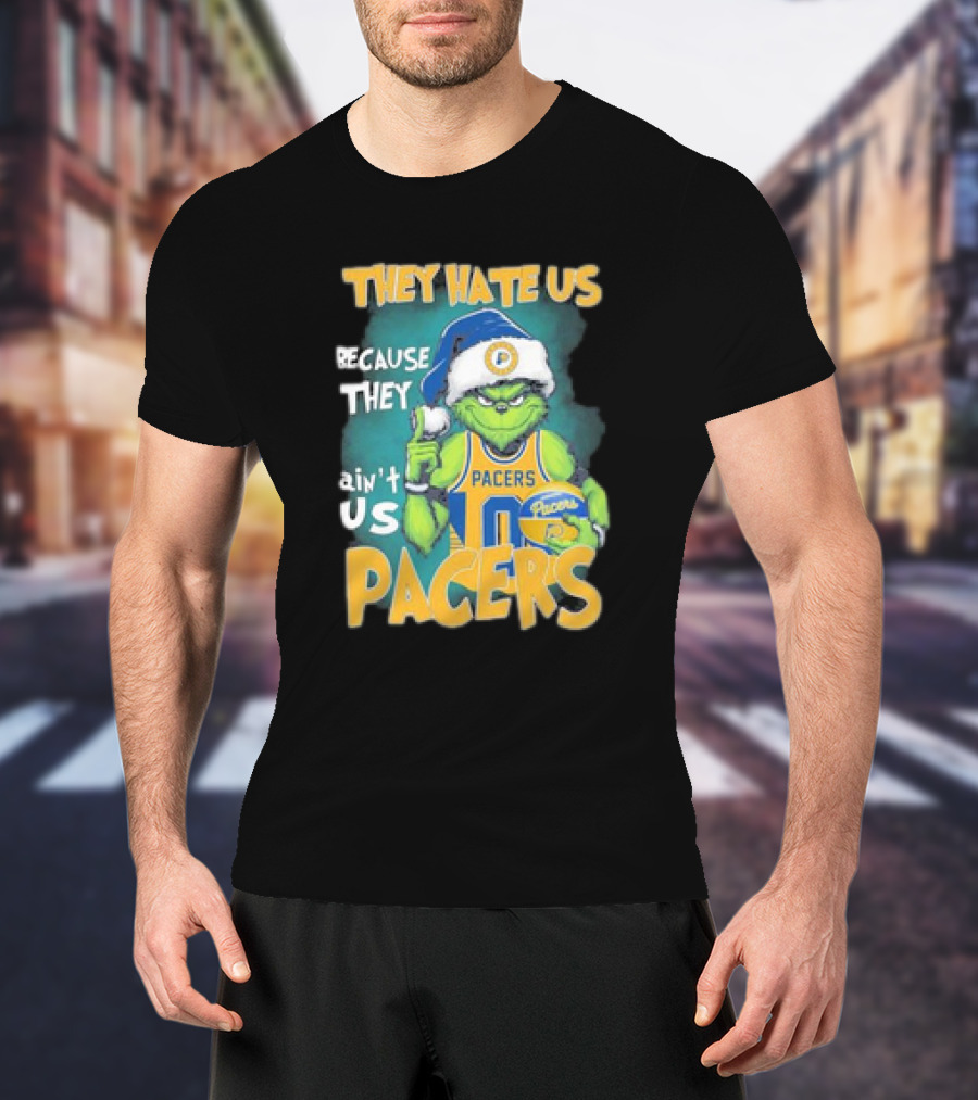 They Hate Us Because They Ain't Us Grinch Pacers Christmas T-Shirt