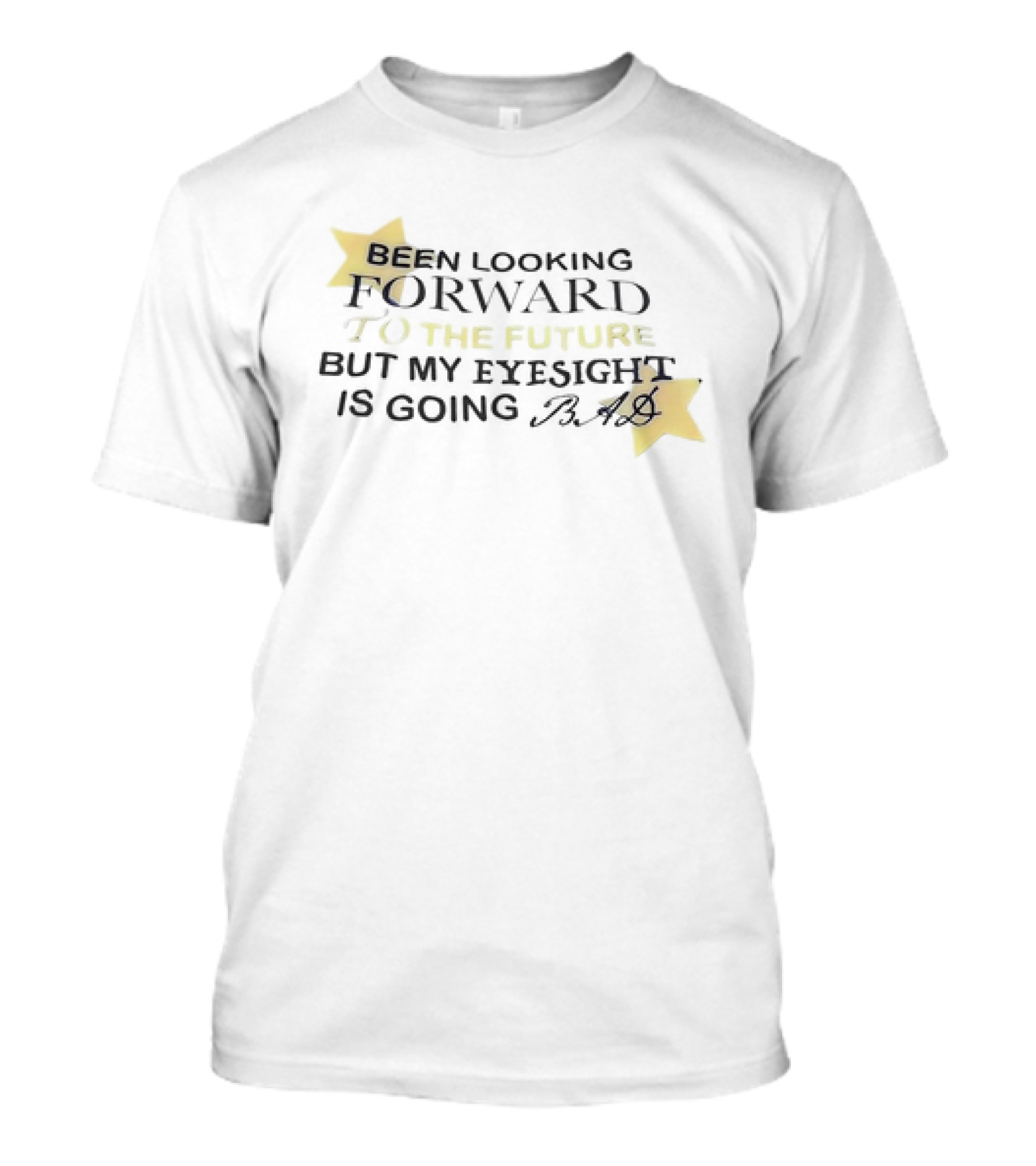Been Looking Forward To The Future But My Eyesight Is Going Bad With Star Accents T-Shirt