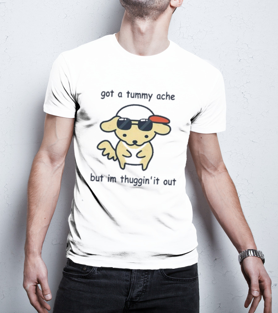 Got A Tummy Ache But I’m Thuggin’ It Out Sunglasses Dog T-Shirt