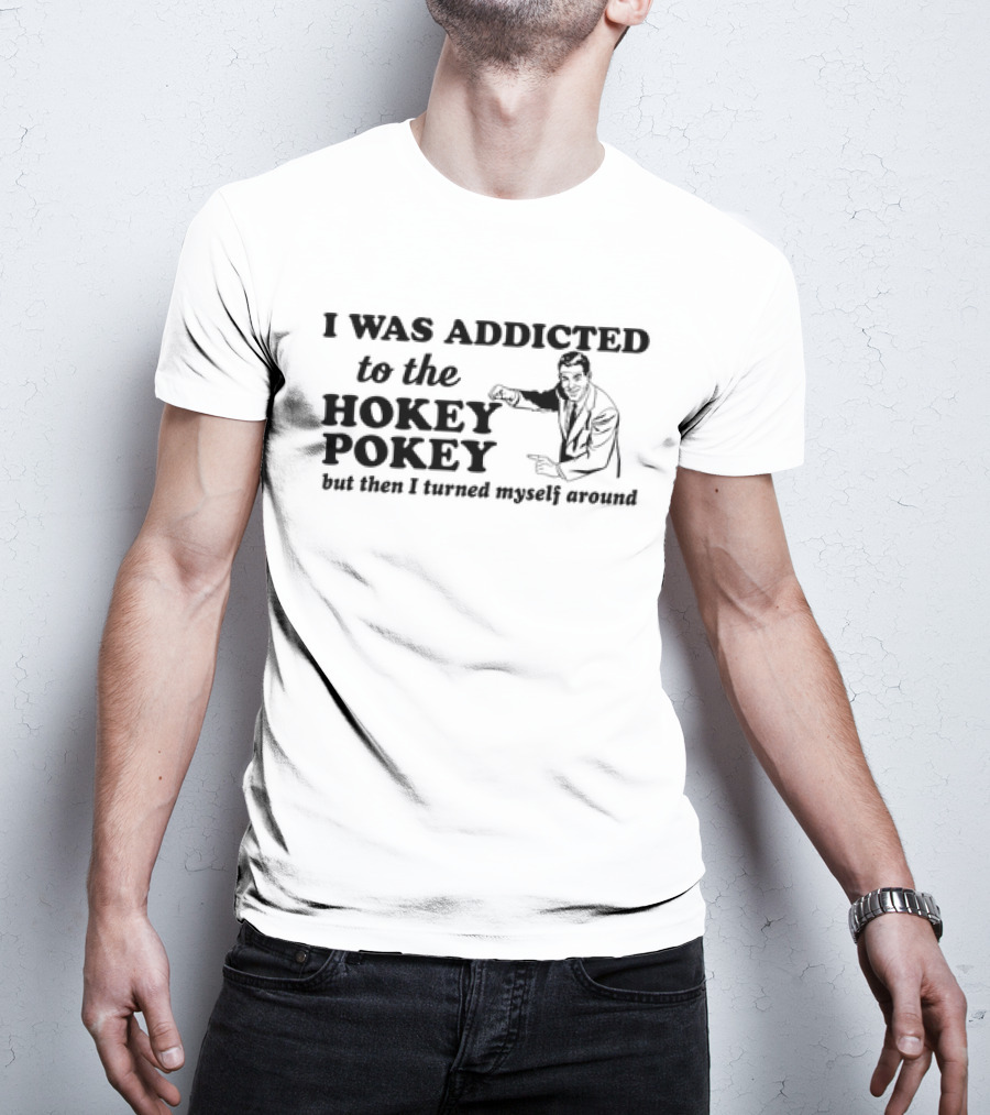 I Was Addicted To The Hokey Pokey But Then I Turned Myself Around Vintage T-Shirt