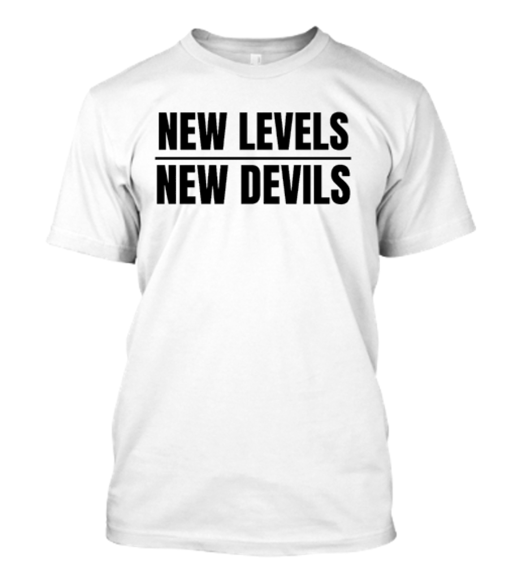 New Levels New Devils Bold Motivational Phrase T-Shirt