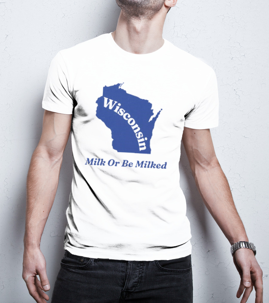 Wisconsin Map Silhouette Milk Or Be Milked T-Shirt