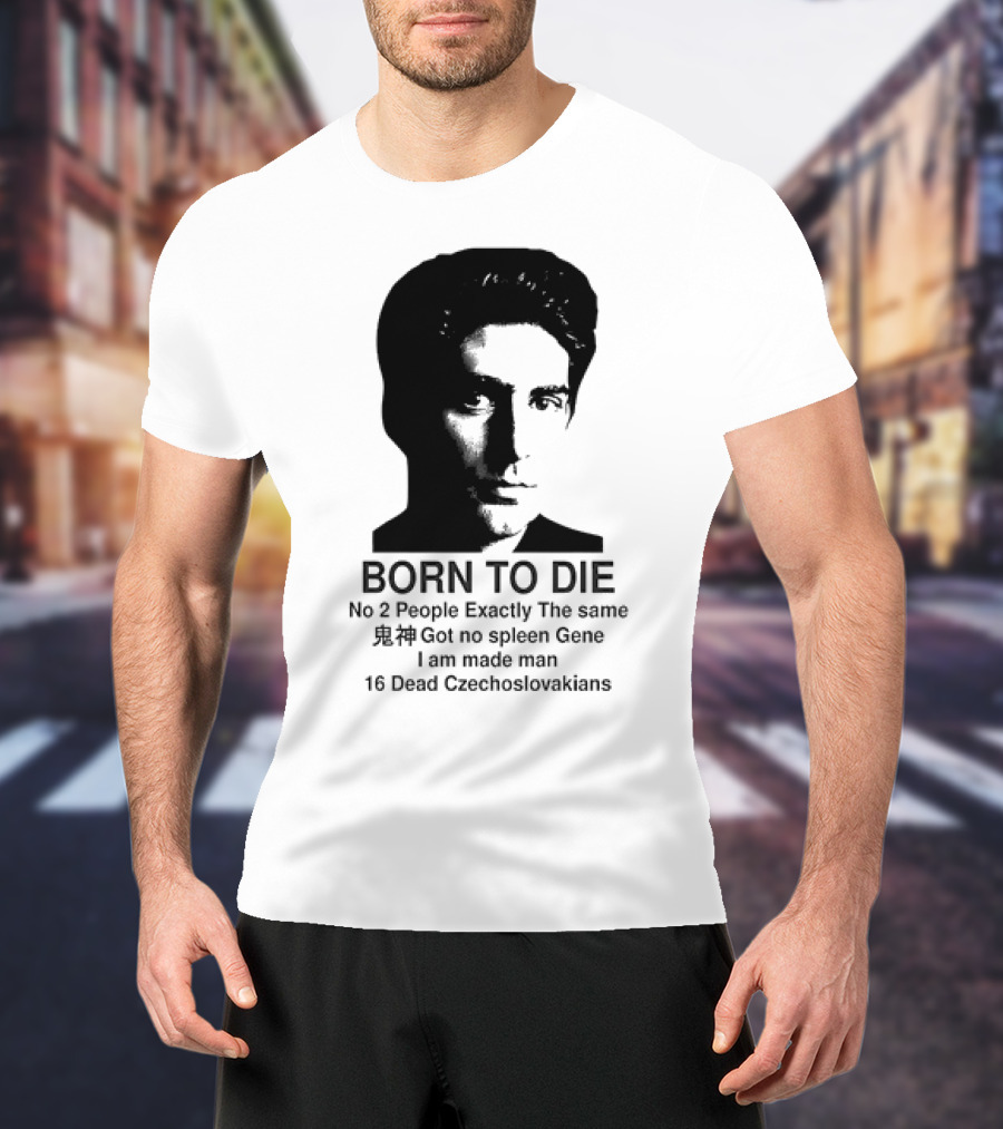 Christopher Moltisanti Born To Die No 2 People Exactly The Same 16 Dead Czechoslovakians Made Man T-Shirt