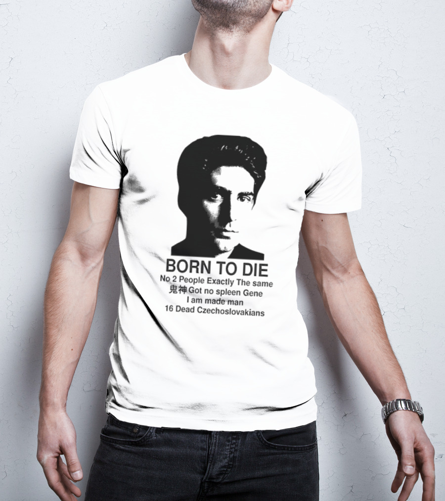 Christopher Moltisanti Born To Die No 2 People Exactly The Same 16 Dead Czechoslovakians Made Man T-Shirt
