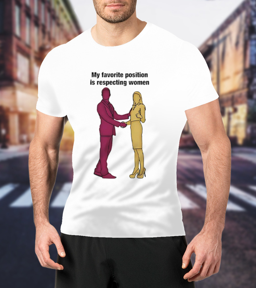 My Favorite Position Is Respecting Women Handshake Standing Figures T-Shirt