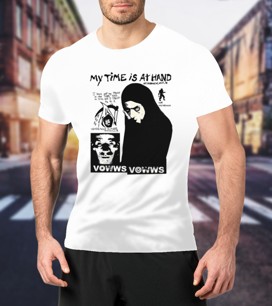 Vowws My Time Is At Hand Matthew XVIII 18 Vengeance Is Mine For The Sinner T-Shirt