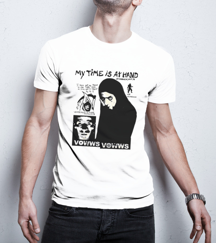 Vowws My Time Is At Hand Matthew XVIII 18 Vengeance Is Mine For The Sinner T-Shirt