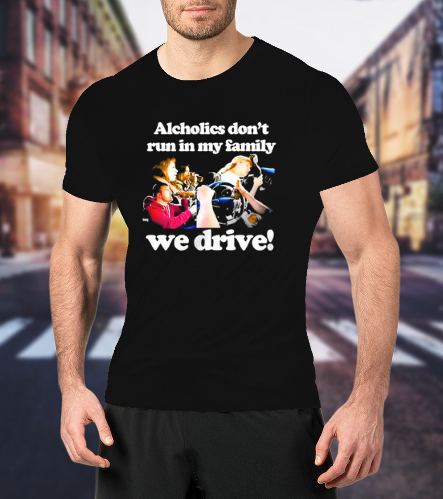 Alcholics Don’t Run In My Family We Drive Retro T-Shirt