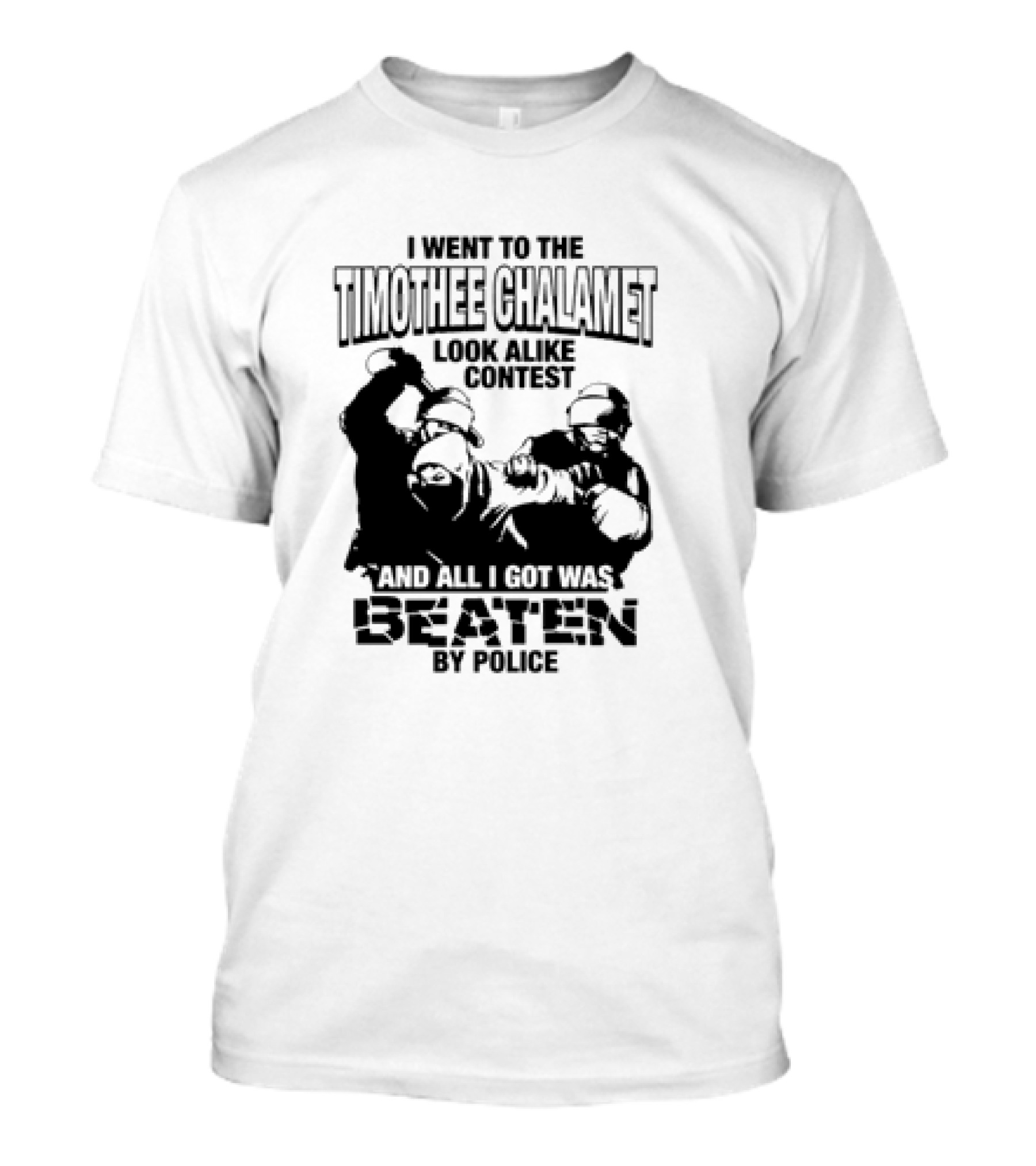 I Went To The Timothee Chalamet Look Alike Contest And All I Got Was Beaten By Police T-Shirt
