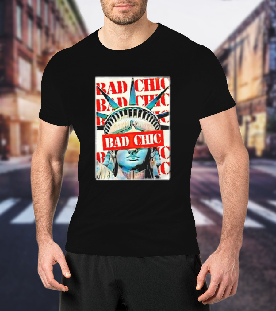 Bad Chic Statue Of Liberty Lady Lib T-Shirt