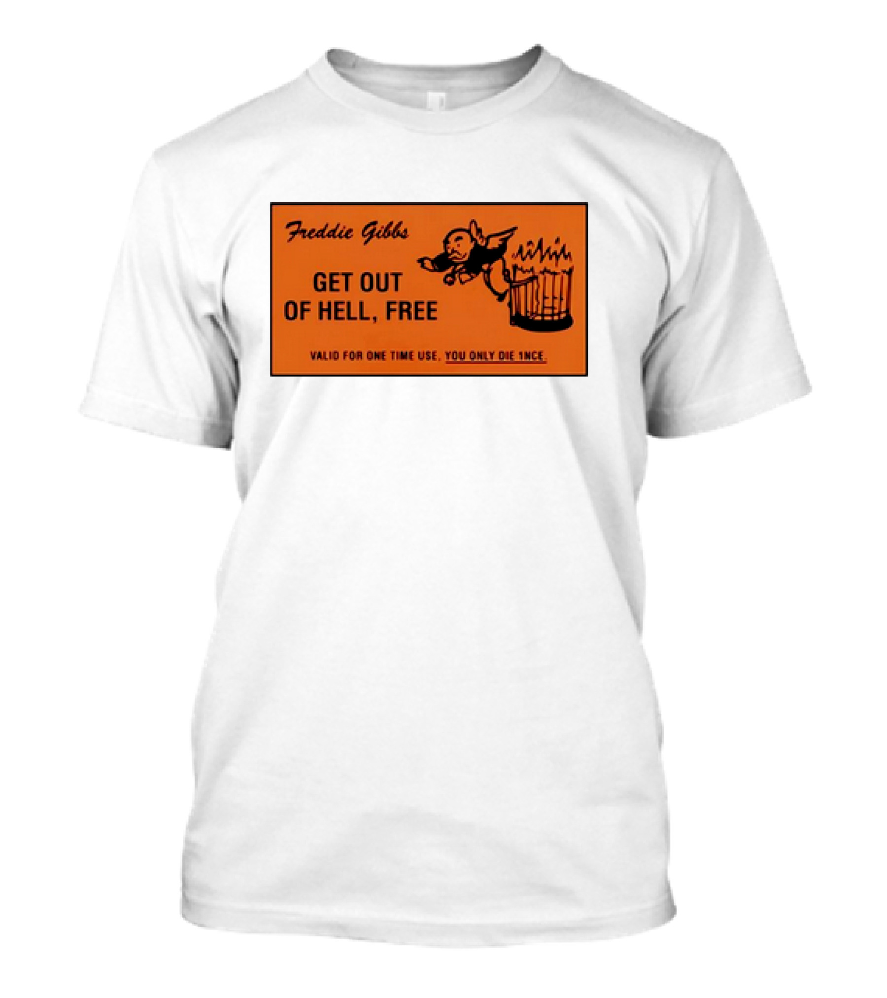 Freddie Gibbs Get Out Of Hell Free Card Valid For One Time Use You Only Die Once T-Shirt