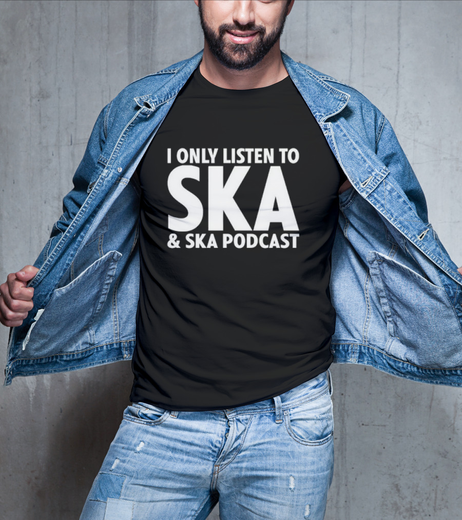 I Only Listen To SKA And SKA Podcast T-Shirt