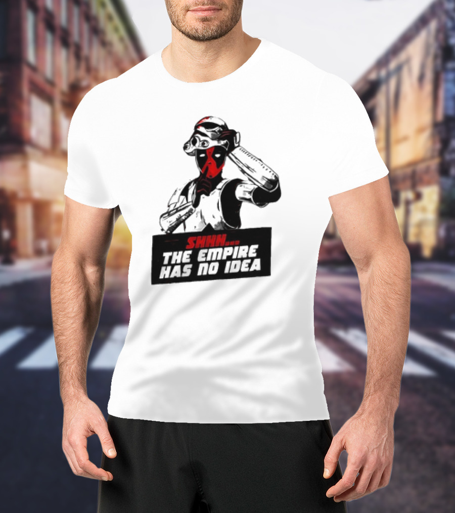 Deadpool Stormtrooper Shhh The Empire Has No Idea T-Shirt