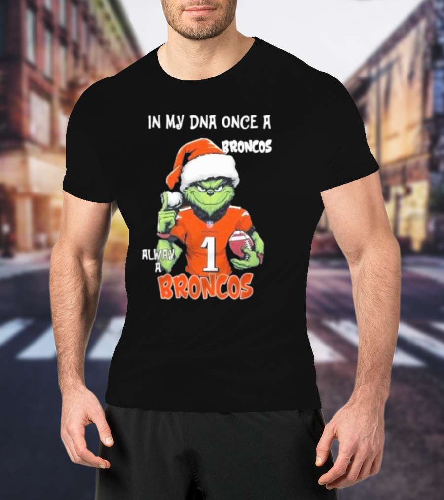 In My DNA Once A Broncos Always A Broncos Grinch Christmas Football Fan T-Shirt