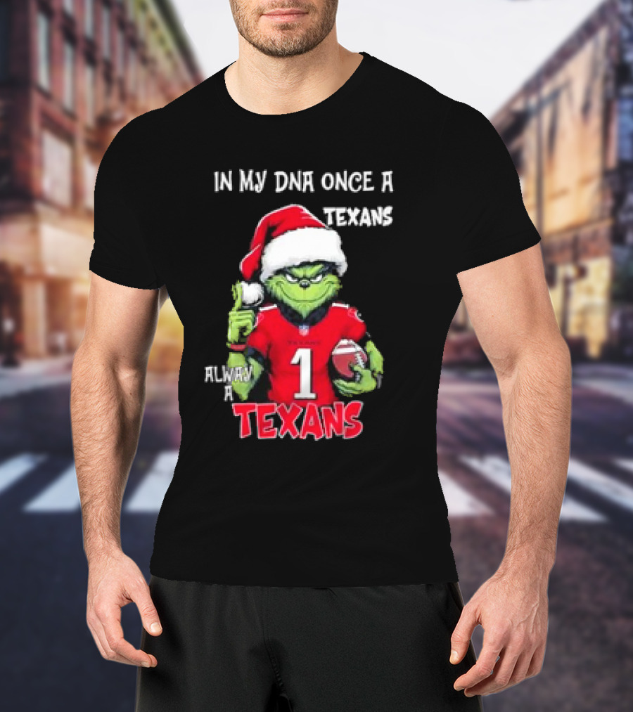 Grinch In My DNA Once A Texans Always A Texans Christmas T-Shirt