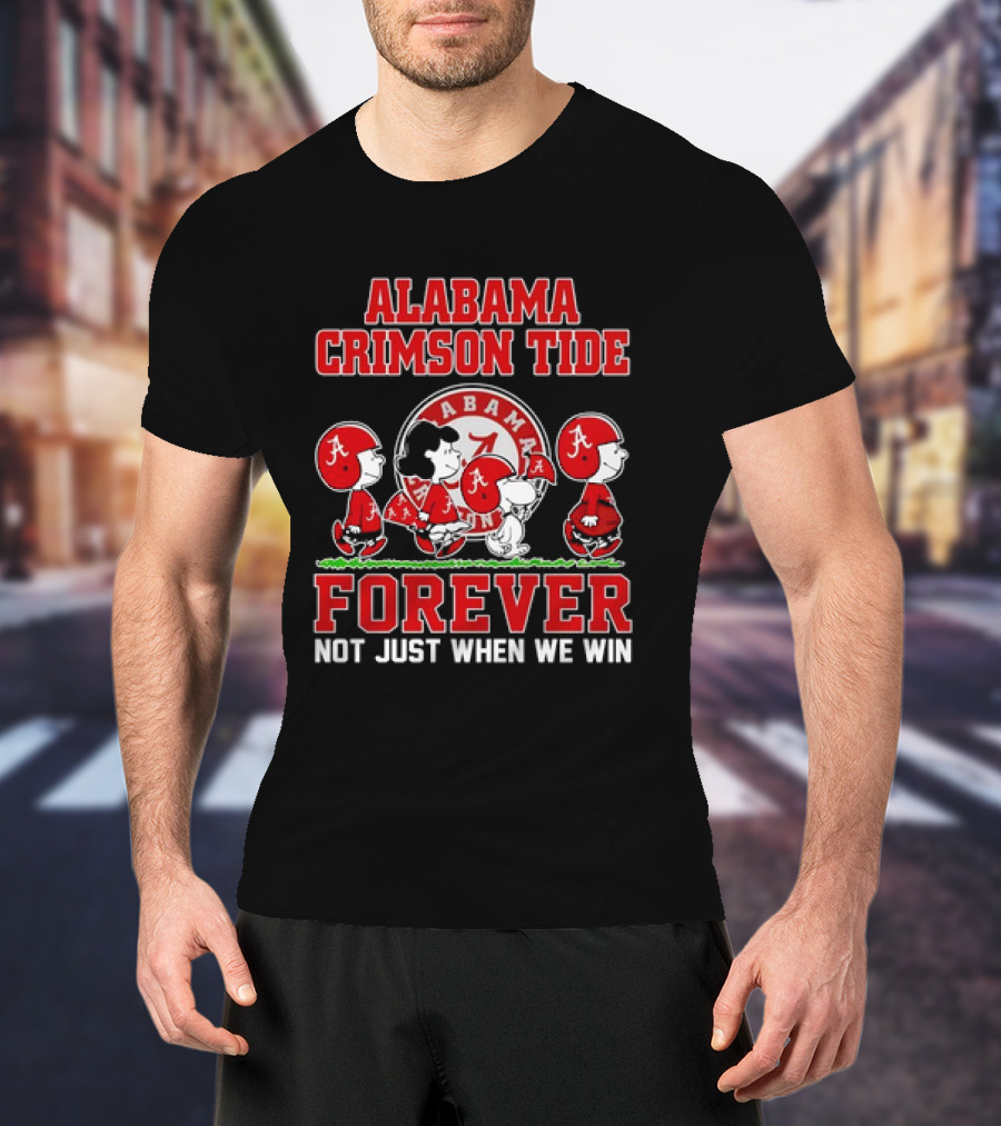 Alabama Crimson Tide Forever Snoopy Not Just When We Win T-Shirt