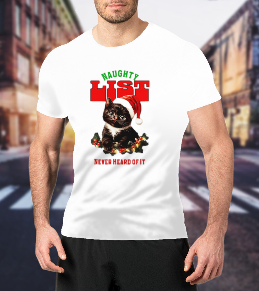 Naughty List Never Heard Of It Christmas Cat With Santa Hat And Lights T-Shirt