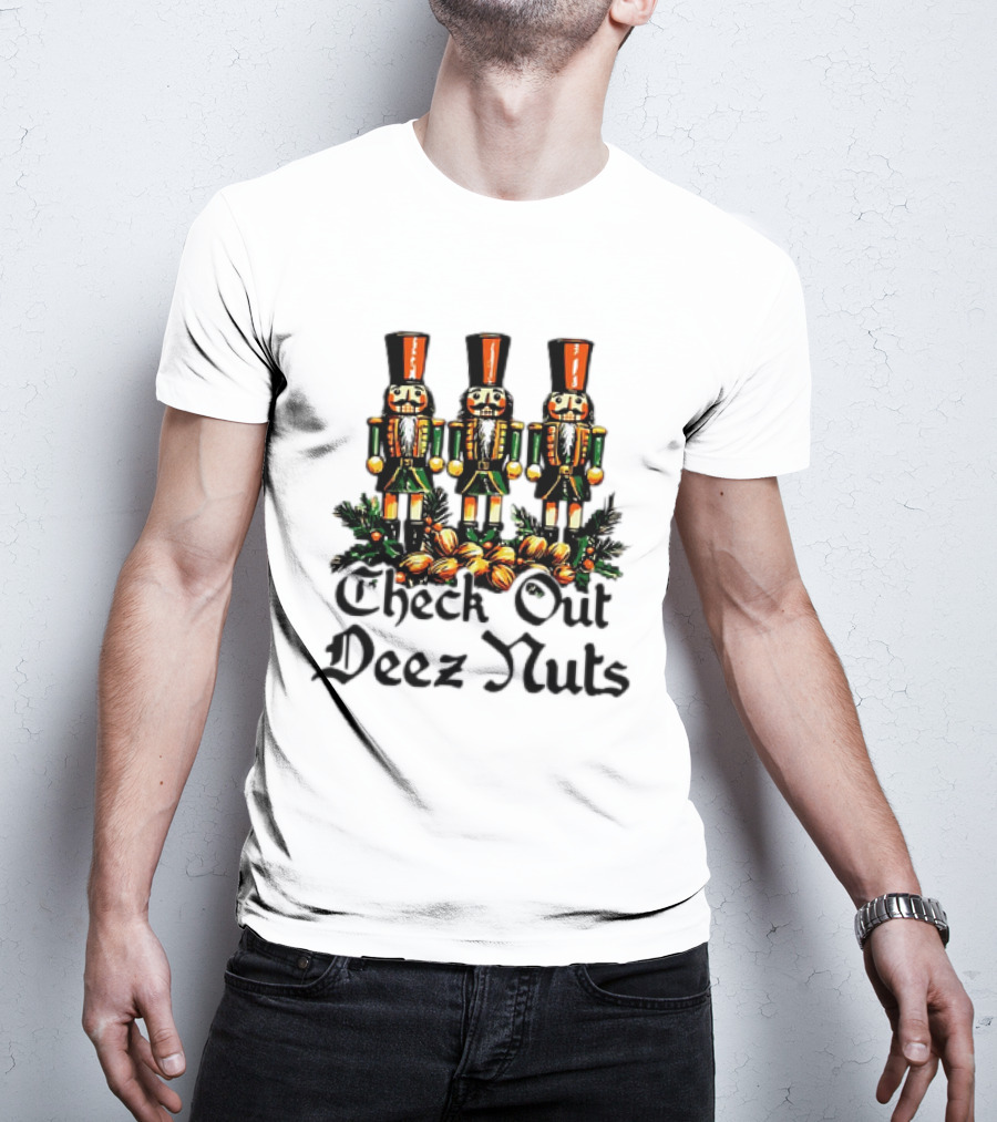 Check Out Deez Nuts Christmas Nutcrackers T-Shirt