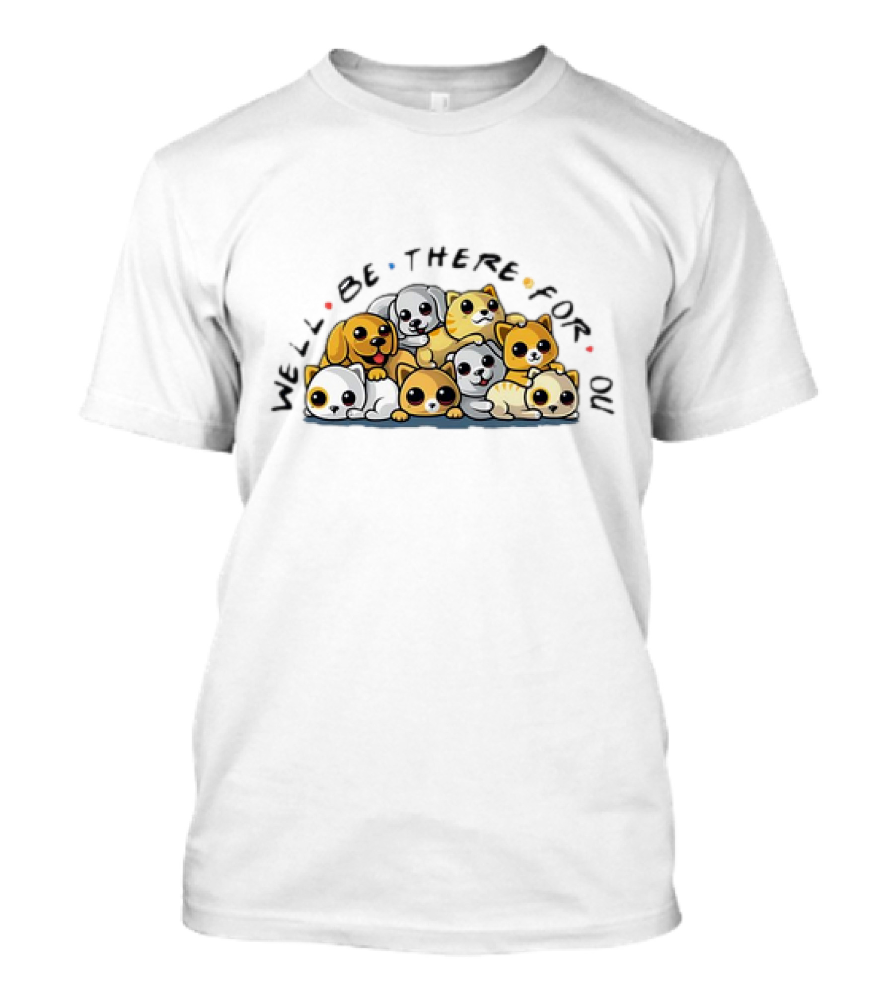 We'll Be There For You Dogs And Cats Pals T-Shirt