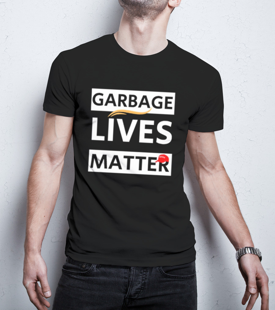 Garbage Lives Matter MAGA Hat T-Shirt