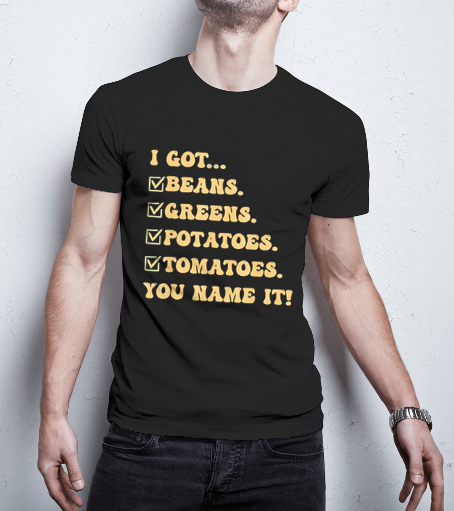 I Got Beans Greens Potatoes Tomatoes You Name It Checkboxes T-Shirt