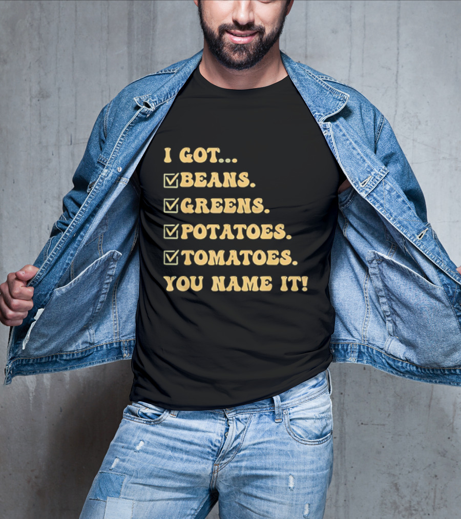 I Got Beans Greens Potatoes Tomatoes You Name It Checkboxes T-Shirt