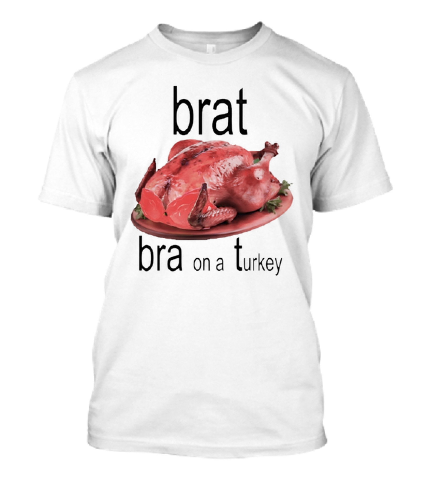 Brat Bra On A Turkey T-Shirt