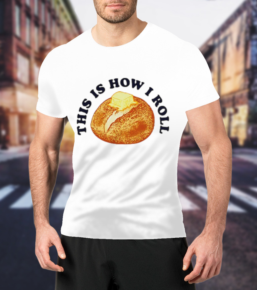 THIS IS HOW I ROLL Bread Butter T-Shirt